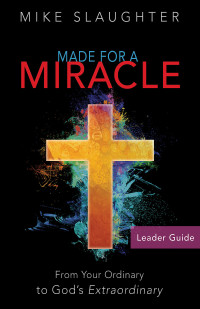 Slaughter, Mike; — Made for a Miracle Leader Guide: From Your Ordinary to God's Extraordinary