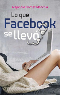 Alejandra Gómez Macchia — Lo que Facebook se llevó