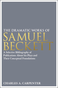 Charles A. Carpenter; — The Dramatic Works of Samuel Beckett