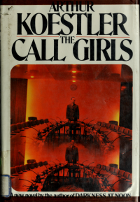 Koestler, Arthur, 1905- — The call-girls, a tragi-comedy