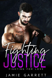 Garrett, Jamie — Fighting Justice (Fighting for Love Book 3)