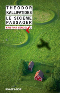 Kallifatides, Theodor [Kallifatides, Theodor] — Kristina Vendel - 02 - Le Sixieme passager