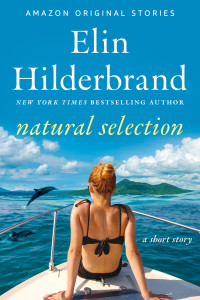 Elin Hilderbrand — Natural Selection: A Short Story