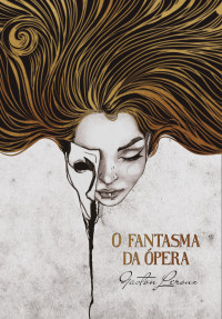 Gaston Leroux — O Fantasma Da Ópera