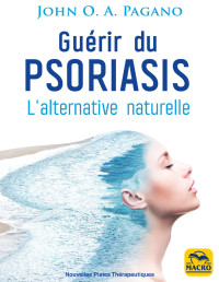 John Pagano — Guérir du psoriasis - L'alternative naturelle