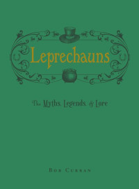 Curran, Bob — Leprechauns: The Myths, Legends & Lore