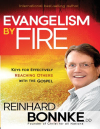 Reinhard Bonnke — Evangelism by Fire: Keys for Effectively Reaching Others With the Gospel