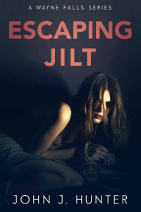 John J. Hunter — Escaping Jilt (Wayne Falls Book 2)