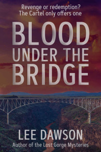 Lee Dawson — Blood Under the Bridge: A Cartel Revenge Thriller