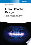 Takashi Okazaki — Fusion Reactor Design: Plasma Physics, Fuel Cycle System, Operation and Maintenance