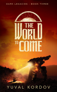 Yuval Kordov — The World to Come (Dark Legacies Book 3)