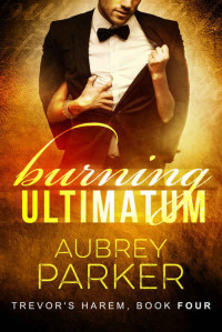 Aubrey Parker — Burning Ultimatum (Trevor's Harem #4)