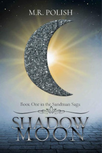 M.R. Polish — Shadow Moon: YA Fantasy Romance (Sandman Saga Book 1)