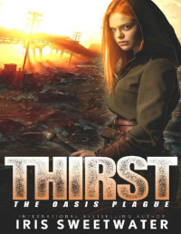 Iris Sweetwater [Sweetwater, Iris] — Thirst (The Oasis Plague Book 1)