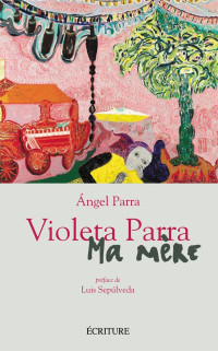 Parra — Violeta Parra, ma mère