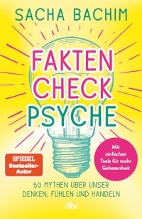 Sacha Bachim — Faktencheck Psyche: 50 Mythen über unser Denken, Handeln und Fühlen