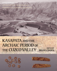 Brian S. Bauer (ed.) — Kasapata and the Archaic Period of the Cuzco Valley