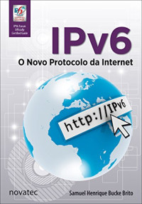 Samuel Henrique Bucke Brito [Brito, Samuel Henrique Bucke] — IPv6 - O Novo Protocolo da Internet