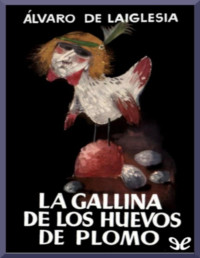 Álvaro de Laiglesia — La Gallina De Los Huevos De Plomo