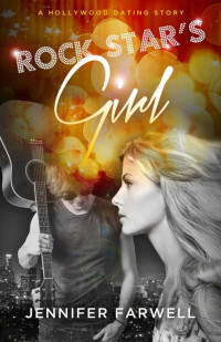 Farwell, Jennifer [Farwell, Jennifer] — Rock Star's Girl (A Hollywood Dating Story #1)