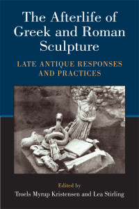 Lea Stirling — Afterlife of Greek and Roman Sculpture