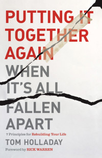 Tom Holladay; — Putting It Together Again When It's All Fallen Apart