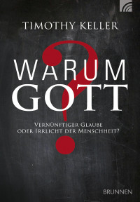 Timothy Keller; — Warum Gott?