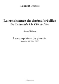 Laurent Desbois; — La renaissance du cinéma brésilien, de l'"Atlantide" à la "Cité de Dieu". 2 La complainte du phoenix Années 1970-2000