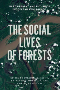 Morrison, Kathleen D., Hecht, Susanna B., Padoch, Christine — The Social Lives of Forests