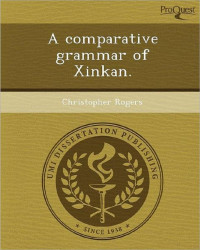 Rogers, Christopher — A comparative grammar of Xinkan