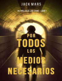 Jack Mars — Por Todos los Medios Necesarios: Un Thriller de Luke Stone – Libro 1 (Spanish Edition)