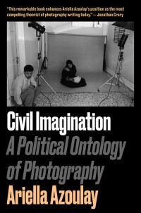 Ariella Azoulay & Louise Bethlehem — Civil Imagination