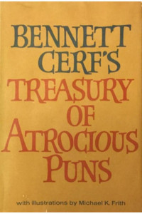 Bennett Cerf — Bennett Cerf's Treasury of Atrocious Puns