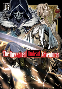 Yu Okano — The Unwanted Undead Adventurer: Volume 13