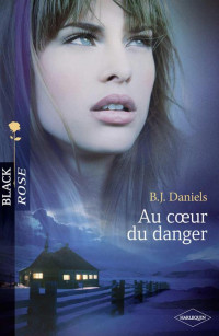 Daniels, B. J. [Daniels, B. J.] — Au Cœur Du Danger