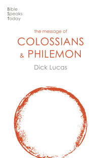 Dick Lucas; — The Message of Colossians and Philemon