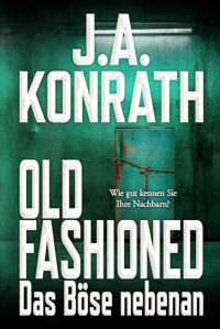 J.A. Konrath — Old Fashioned - Das Böse nebenan (German Edition)