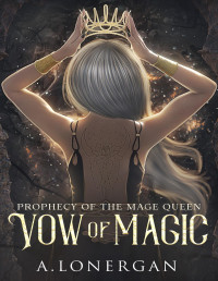 A. Lonergan — Vow of Magic (Prophecy of the Mage Queen Book 3)