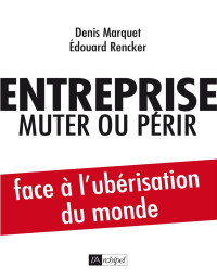 Marquet, Denis & Rencker, Edouard — Entreprise : muter ou périr