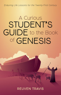 Reuven Travis; — A Curious Student's Guide to the Book of Genesis