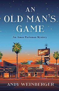 Andy Weinberger — An Old Man's Game (Amos Parisman Mystery 1)