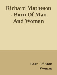 Born Of Man & Woman — Richard Matheson - Born Of Man And Woman