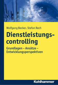 Wolfgag Becker & Stefan Rech — Dienstleistungscontrolling: Grundlagen – Ansätze – Entwicklungsperspektiven