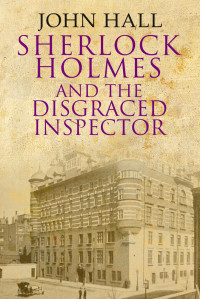 John Hall — Sherlock Holmes and the Disgraced Inspector
