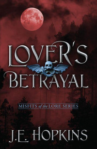 Hopkins, J.E. — Lover's Betrayal: Misfits of the Lore Series