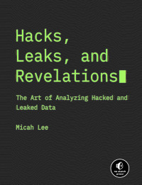 Micah Lee — Hacks, Leaks, and Revelations: The Art of Analyzing Hacked and Leaked Data