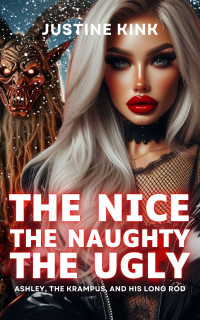 Kink, Justine — The Nice, the Naughty, and the Ugly - Ashley, the Krampus, and his Long Rod: Supernatural Horror Erótica Short Story