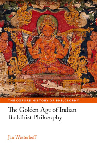 Jan Westerhoff; — The Golden Age of Indian Buddhist Philosophy