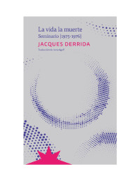 JACQUES DERRIDA — La vida la muerte