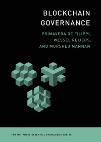 Primavera De Filippi & Wessel Reijers & Morshed Mannan — Blockchain Governance (The MIT Press Essential Knowled)